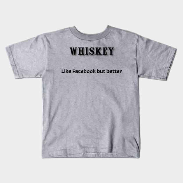 Whiskey: Like Facebook but better Kids T-Shirt by Old Whiskey Eye